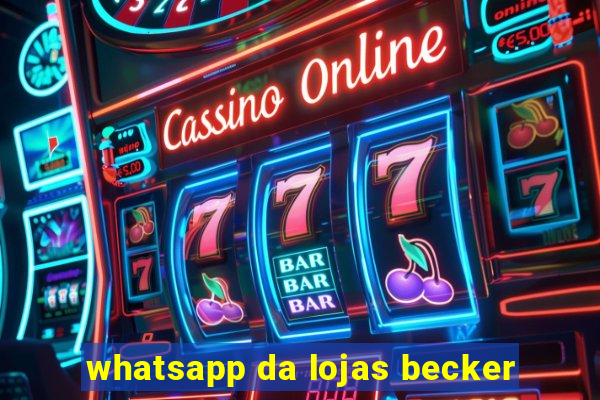 whatsapp da lojas becker